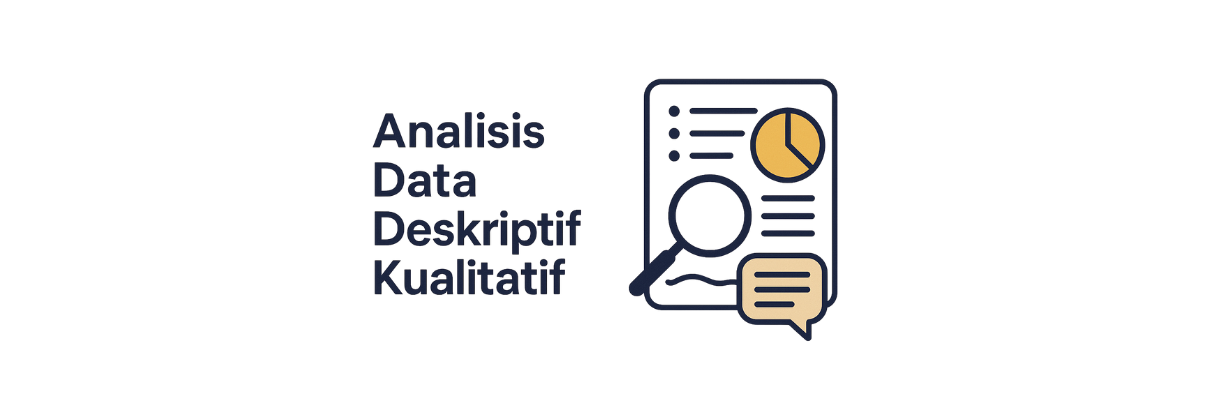 Apa Itu Analisis Data Deskriptif Kualitatif? Pengertian, Langkah, dan Contohnya